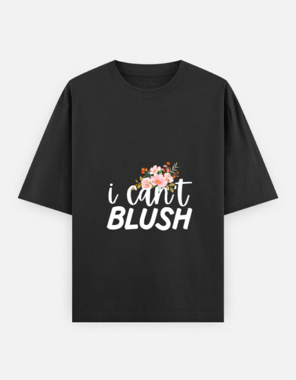 can't Blush !!  Oversized Classic T-Shirt - Image 3