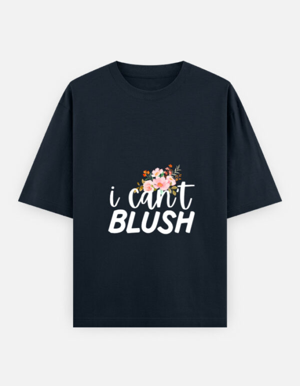 can't Blush !!  Oversized Classic T-Shirt - Image 4